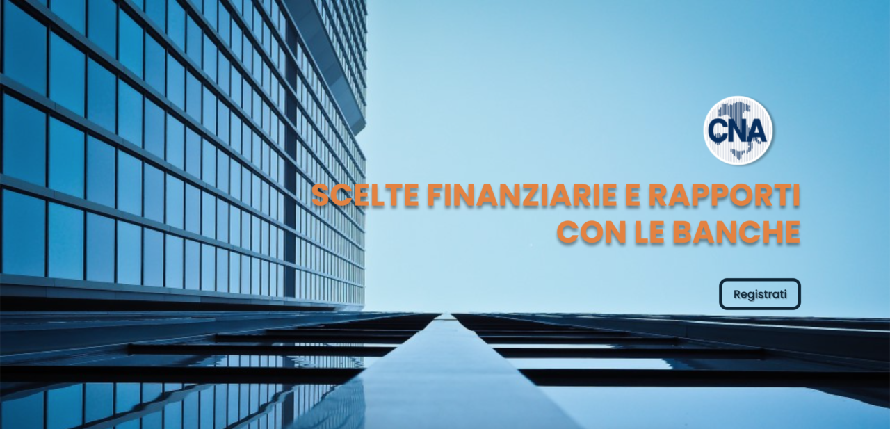 Featured image for “Scelte finanziarie e rapporti con le banche – Corso gratuito Banca d’Italia e CNA – ULTIMI GIORNI PER ADERIRE”